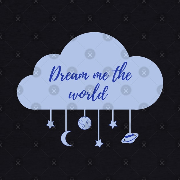 Dream Me The World by RockyCreekArt